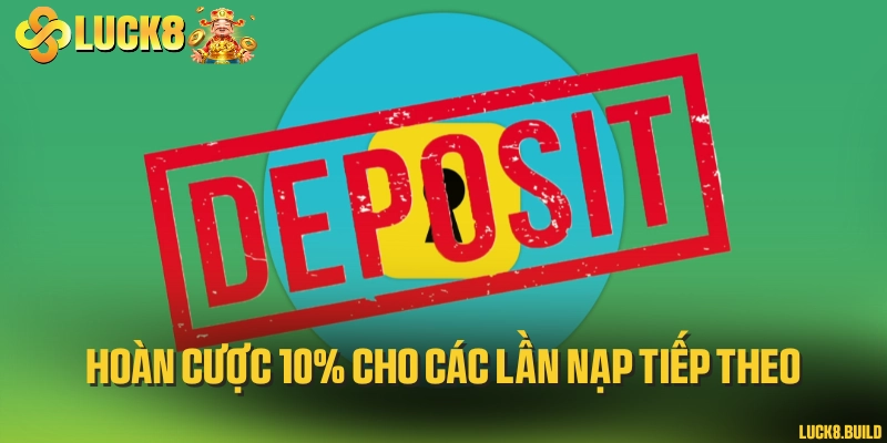 Hoàn cược 10% cho các lần nạp tiếp theo