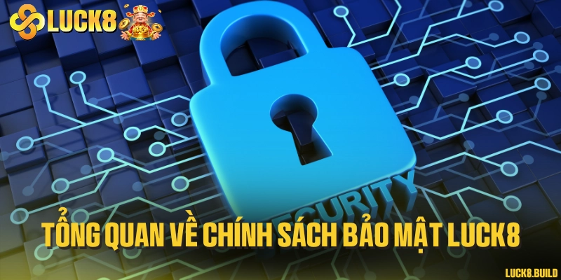 Tổng quan về chính sách bảo mật LUCK8