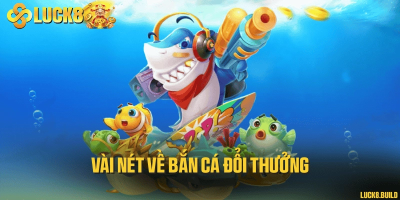 Vài nét về bắn cá đổi thưởng