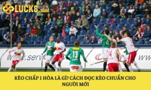 Kèo chấp 1 hòa là gì